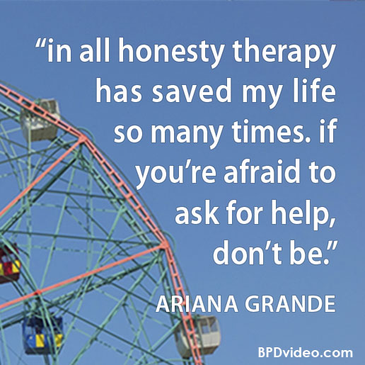 Ariana Grande - in all honesty therapy has saved my life so many times.